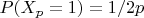 $P(X_p=1)=1/2p$