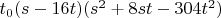 $t_0 (s-16 t) (s^2+8 s t-304 t^2)$