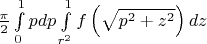 $\frac{\pi }{2}\int\limits_0^1 {pdp} \int\limits_{r^2 }^1 {f\left( {\sqrt {p^2  + z^2 } } \right)dz} 
$