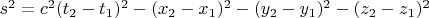 $s^2=c^2(t_2-t_1)^2-(x_2-x_1)^2-(y_2-y_1)^2-(z_2-z_1)^2$