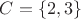 $C=\{2,3\}$