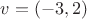 $v=(-3, 2)$