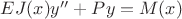 $EJ(x)y''+Py=M(x)$ $EJ(x)y''+Py=M(x)$