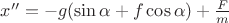 $x''=-g(\sin \alpha+f\cos \alpha)+\frac F m$