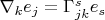 $\nabla_ke_j=\Gamma^s_{jk}e_s$