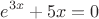 $$e^{3x}+5x=0$$