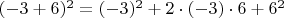 $(-3+6)^2=(-3)^2+2\cdot(-3)\cdot 6+6^2$