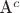 A^c A^c