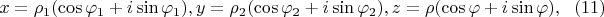 $$
x = \rho_1(\cos \varphi_1 +i \sin \varphi_1), y = \rho_2 (\cos \varphi_2 + i \sin \varphi_2), z = \rho (\cos \varphi + i \sin \varphi), \eqno     (11) 
$$