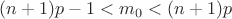 $(n+1)p-1<m_0<(n+1)p$