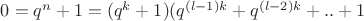 $0=q^n+1=(q^k+1)(q^{(l-1)k}+q^{(l-2)k}+..+1$