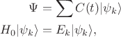 $$\begin{align}
	\Psi&=\sum C(t)|\psi_k\rangle\\
	H_0 |\psi_k\rangle&=E_k |\psi_k\rangle,
\end{align}$$