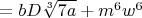 $=bD\sqrt[3]{7a}+m^6w^6$