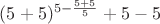 $(5+5)^{5-\frac{5+5}{5}} +5 - 5$