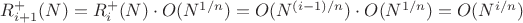 $R_{i+1}^{+}(N)= R_i^{+}(N) \cdot O(N^{1/n})=O(N^{(i-1)/n}) \cdot O(N^{1/n})=O(N^{i/n}) $