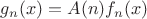 $g_n(x)=A(n)f_n(x)$