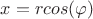 $x=rcos(\varphi)$