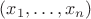 $(x_1, \dots, x_n)$