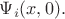 $\Psi_i(x,0).$