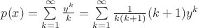 $p(x) = \sum\limits_{k=1}^\infty \frac{y^k}{k} = \sum\limits_{k=1}^\infty \frac{1}{k(k+1)}(k+1)y^k$ $p(x) = \sum\limits_{k=1}^\infty \frac{y^k}{k} = \sum\limits_{k=1}^\infty \frac{1}{k(k+1)}(k+1)y^k$