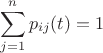 $$
\sum\limits_{j=1}^n p_{ij}(t)  = 1
$$