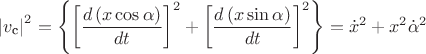 $\left|v_{\text{c}}\right|^{2}=\left\{ \left[\dfrac{d\left(x\cos\alpha\right)}{dt}\right]^{2}+\left[\dfrac{d\left(x\sin\alpha\right)}{dt}\right]^{2}\right\} =\dot{x}^{2}+x^{2}\dot{\alpha}^{2}$