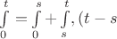 $\int \limits _0^t=\int \limits _0^s +\int \limits _s^t, (t-s$
