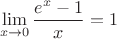 $$\lim\limits_{x\to0}\frac{e^x-1}{x}=1$$