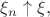 $\xi_n\uparrow\xi,$