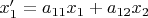 $x^\prime_{1}=a_{11}x_1+a_{12}x_2$