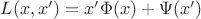 $L(x,x')=x'\Phi(x)+\Psi(x')$