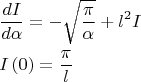 $$\begin{align}
  & \frac{dI}{d\alpha }=-\sqrt{\frac{\pi }{\alpha }}+{{l}^{2}}I \\ 
 & I\left( 0 \right)=\frac{\pi }{l}  
\end{align}$$