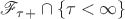 $\mathscr{F}_{\tau+}\cap\{\tau<\infty\}$ $\mathscr{F}_{\tau+}\cap\{\tau<\infty\}$