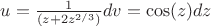 $u = \frac{1}{(z+2z^{2/3})} dv = \cos(z)dz$
