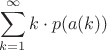 $$
\sum_{k=1}^\infty k\cdot p(a(k))
$$