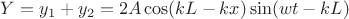 $Y=y_1+y_2=2A\cos(kL-kx)\sin(wt-kL)$ $Y=y_1+y_2=2A\cos(kL-kx)\sin(wt-kL)$