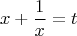 $$x+\frac{1}{x}=t$$