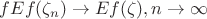 $f Ef(\zeta_n) \rightarrow Ef(\zeta), n \rightarrow \infty}$