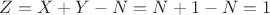 $Z = X + Y - N = N + 1 - N = 1$