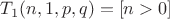 $T_1(n,1,p,q) = [n > 0]$
