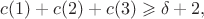$c(1)+c(2)+c(3) \geqslant \delta+2,$
