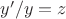 $y&rsquo;/y=z$