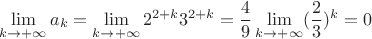 $$\lim\limits_{k\to +\infty}{a_k}=\lim\limits_{k\to +\infty}{2^{2+k}}{3^{2+k}}=\dfrac{4}{9}\lim\limits_{k\to +\infty}(\dfrac{2}{3})^k=0$$