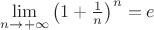 $\lim\limits_{n \to + \infty} \left( 1+ \frac{1}{n}\right)^n = e$