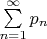 $\sum\limits_{n=1}^{\infty}p_n$