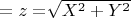 $ =z =$\sqrt{X^2+Y^2}$ $