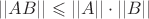 $||AB||\leqslant ||A||\cdot||B||$