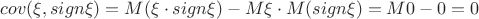 $cov(\xi, sign \xi)=M(\xi\cdot sign\xi)-M\xi\cdot M(sign\xi)=M0-0=0      $