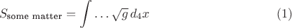 $$S_{\text{some matter}} = \int \ldots \sqrt{g} \, d_4 x \eqno(1)$$