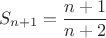 $$S_{n+1}=\frac {n+1}{n+2}$$